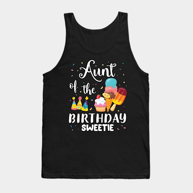 Aunt Of The Birthday Sweetie Happy To Cake Ice Cream Lover Tank Top by joandraelliot